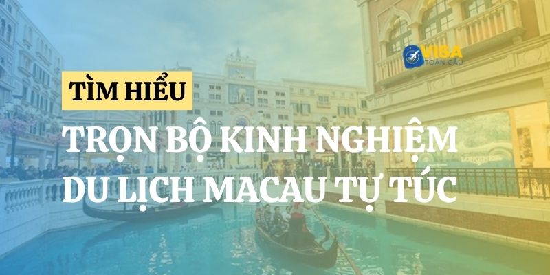 Tìm hiểu trọn bộ kinh nghiệm du lịch Macau tự túc