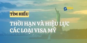 Các loại visa Mỹ: Thời hạn và hiệu lực cụ thể