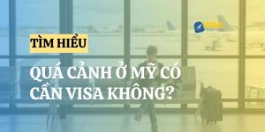 Giải đáp: Quá cảnh ở Mỹ có cần visa không?