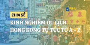 [Chia sẻ] Kinh nghiệm du lịch Hong Kong tự túc chi tiết từ A - Z