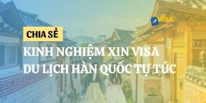 Kinh nghiệm xin visa du lịch Hàn Quốc tự túc