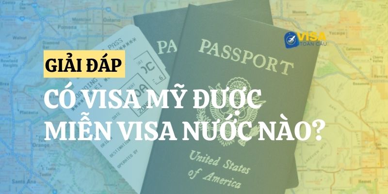 Có visa Mỹ được miễn visa nước nào? Đặc quyền của visa Mỹ