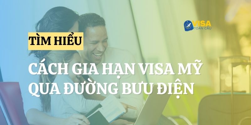 Cách gia hạn visa Mỹ qua đường bưu điện. Không cần phỏng vấn