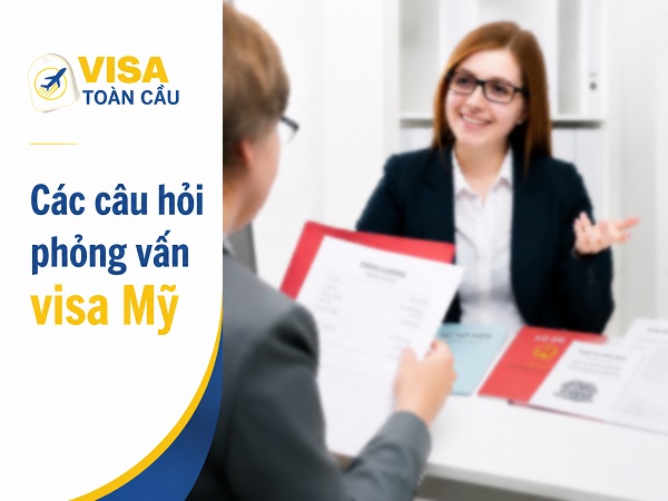 Các câu hỏi phỏng vấn visa Mỹ